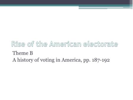 Theme B A history of voting in America, pp. 187-192.