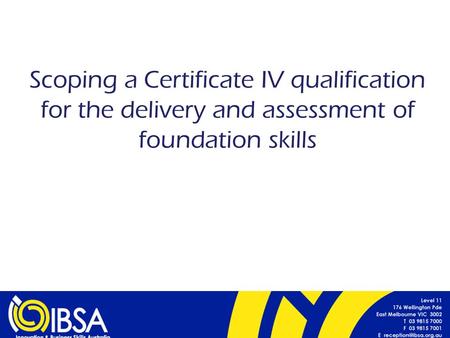 Scoping a Certificate IV qualification for the delivery and assessment of foundation skills.