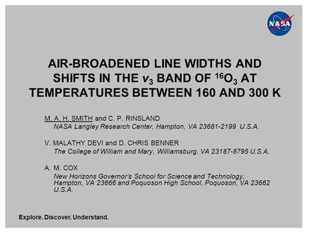 Explore. Discover. Understand. AIR-BROADENED LINE WIDTHS AND SHIFTS IN THE ν 3 BAND OF 16 O 3 AT TEMPERATURES BETWEEN 160 AND 300 K M. A. H. SMITH and.