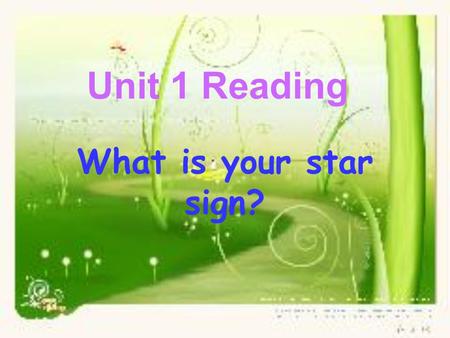 Unit 1 Reading What is your star sign?. 1.be divided into divide ….into 2.Share similar characteristics 3.like to be a leader 4.at times worry too much.