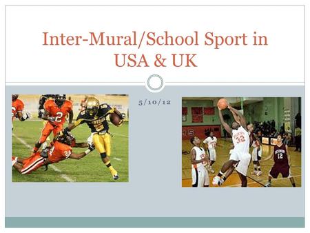 5/10/12 Inter-Mural/School Sport in USA & UK. Benefits of summer camps (Outdoor Adventure) Challenges Self-discovery New skills Independence Promote activity.