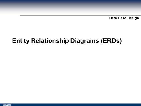 Module Title? Data Base Design 30/6/2007 Entity Relationship Diagrams (ERDs)
