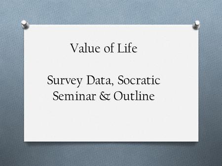 Value of Life Survey Data, Socratic Seminar & Outline.