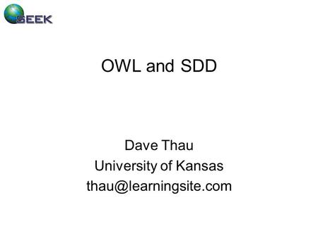 OWL and SDD Dave Thau University of Kansas