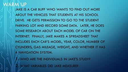 WARM UP JAKE IS A CAR BUFF WHO WANTS TO FIND OUT MORE ABOUT THE VEHICLES THAT STUDENTS AT HIS SCHOOL DRIVE. HE GETS PERMISSION TO GO TO THE STUDENT PARKING.