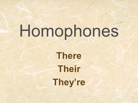 Homophones There Their They’re There: Place there here.