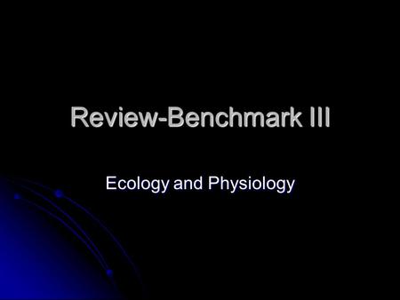 Review-Benchmark III Ecology and Physiology. Ecology Power Standards BI 6.a-Students know biodiversity is the sum total of different kinds of organisms.
