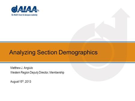 Analyzing Section Demographics Matthew J. Angiulo Western Region Deputy Director, Membership August 15 th, 2013.