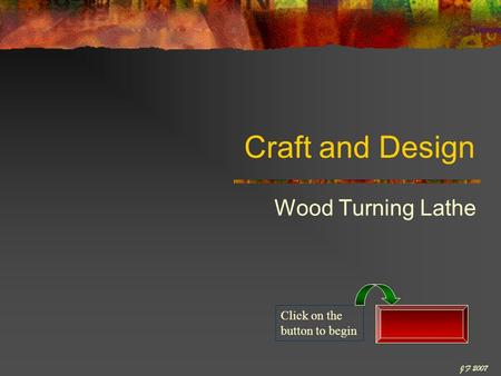 Craft and Design Wood Turning Lathe Click on the button to begin J F 2007.