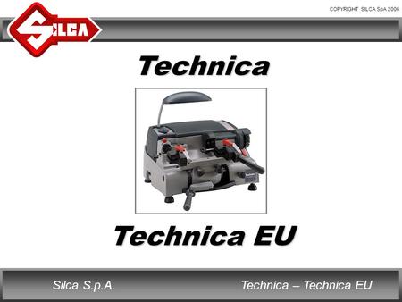COPYRIGHT SILCA SpA 2006 Technica – Technica EUSilca S.p.A. Technica Technica EU.