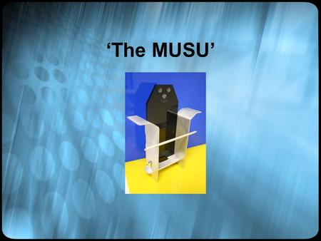 ‘The MUSU’. The MUSU was designed from basic concepts to a final design starting with simple sketches.