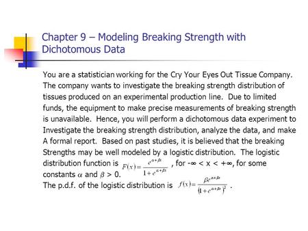 Chapter 9 – Modeling Breaking Strength with Dichotomous Data You are a statistician working for the Cry Your Eyes Out Tissue Company. The company wants.