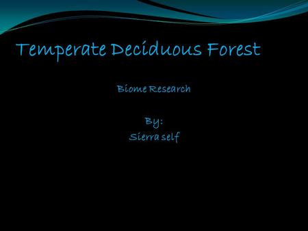 Temperate Deciduous Forest Biome Research By: Sierra self.
