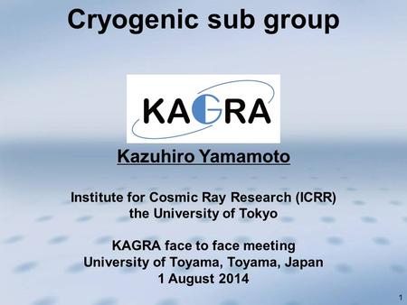 1 Kazuhiro Yamamoto Institute for Cosmic Ray Research (ICRR) the University of Tokyo KAGRA face to face meeting University of Toyama, Toyama, Japan 1 August.