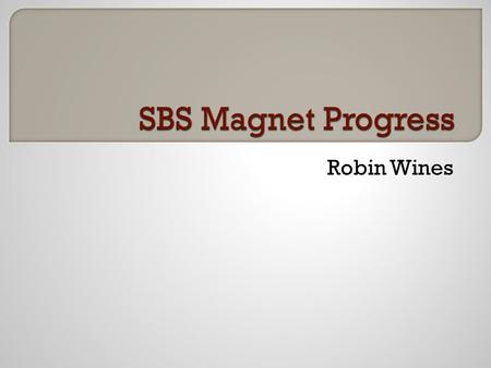 Robin Wines. Verbal agreement with BNL to acquire 48D48 magnet Contact at BNL indicates 4 of these magnets in storage BNL agrees to disassemble magnet.