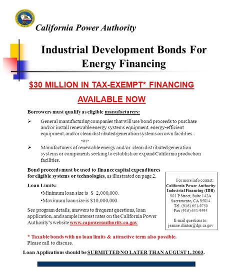 California Power Authority Industrial Development Bonds For Energy Financing $30 MILLION IN TAX-EXEMPT* FINANCING AVAILABLE NOW Borrowers must qualify.