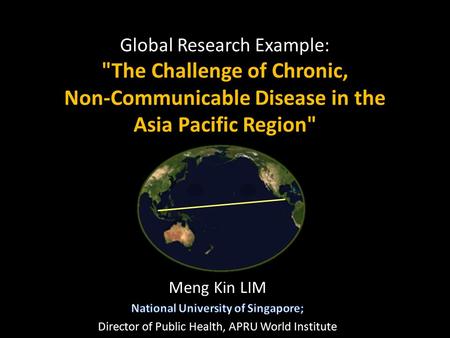 Global Research Example: The Challenge of Chronic, Non-Communicable Disease in the Asia Pacific Region