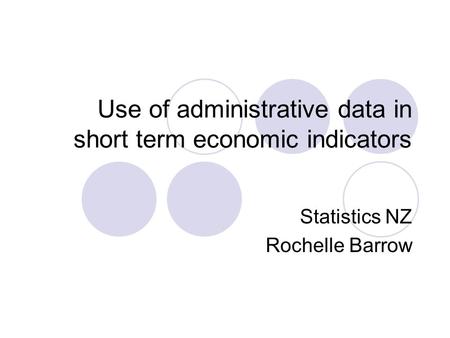 Use of administrative data in short term economic indicators Statistics NZ Rochelle Barrow.