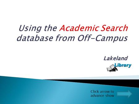 Lakeland Click arrow to advance show. Click on the “A” under “Listed By Name.” (“A” for Academic Search Database)