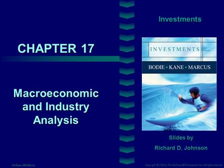 CHAPTER 17 Investments Macroeconomic and Industry Analysis Slides by Richard D. Johnson Copyright © 2008 by The McGraw-Hill Companies, Inc. All rights.