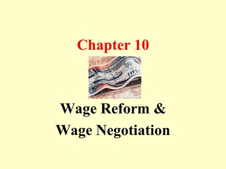 Chapter 10 Wage Reform & Wage Negotiation. Brief History of Wage System Early years After independence Economic growth.