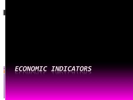 economic indicator  A statistic about the economy.  Allows analysis of economic performance and predictions of future performance.  Include various.