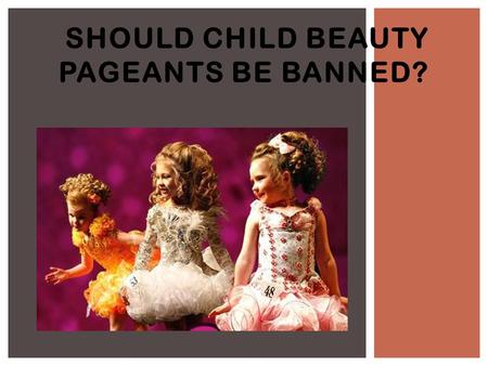 Should child beauty pageants be banned?
