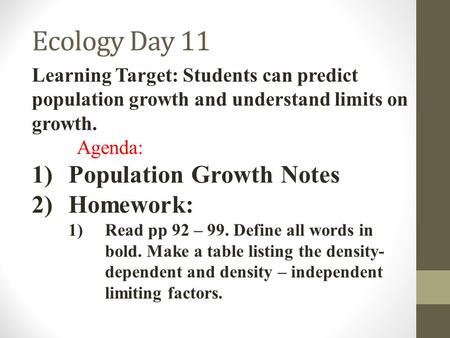 Ecology Day 11 Learning Target: Students can predict population growth and understand limits on growth. Agenda: 1)Population Growth Notes 2)Homework: 1)Read.