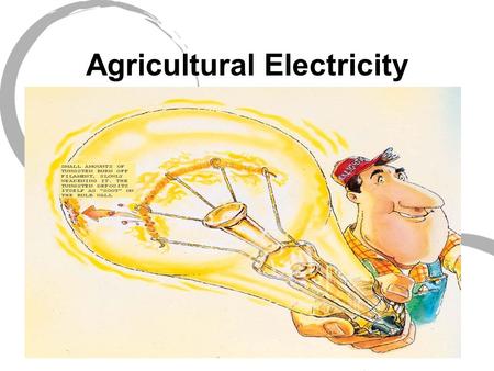 Agricultural Electricity. What is Electricity? Easier to describe what it does than what it is! The flow/movement of electrons through a material.