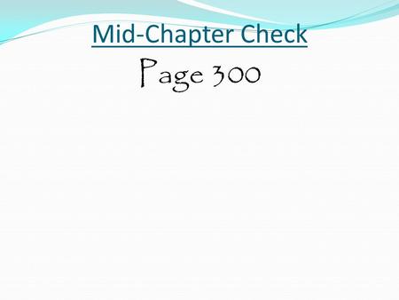 Mid-Chapter Check Page 300.