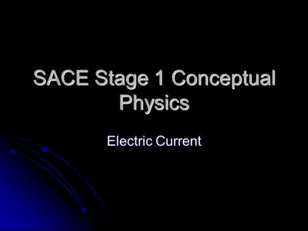 SACE Stage 1 Conceptual Physics Electric Current.