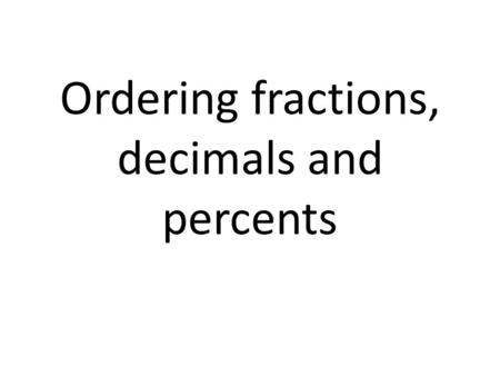 Ordering fractions, decimals and percents. Arrange the following fractions, decimals and percents in order from least to greatest ⅔, 0.6, 0.67 and 65%