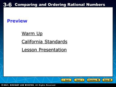 Holt CA Course 1 3-6 Comparing and Ordering Rational Numbers Warm Up Warm Up California Standards California Standards Lesson Presentation Lesson PresentationPreview.