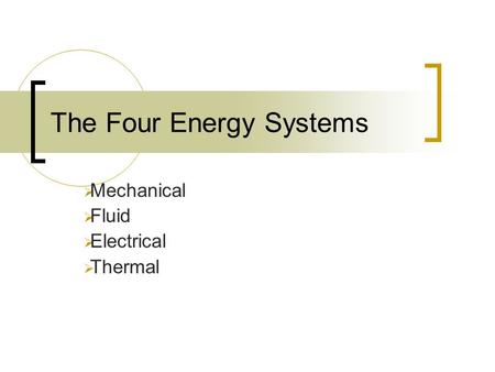 The Four Energy Systems  Mechanical  Fluid  Electrical  Thermal.