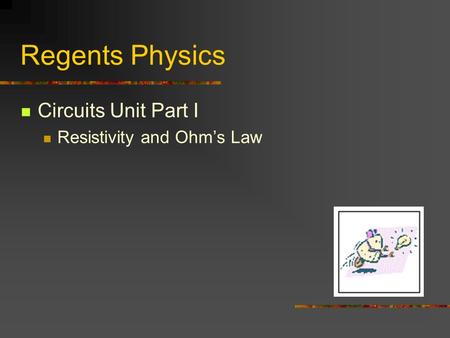 Regents Physics Circuits Unit Part I Resistivity and Ohm’s Law.