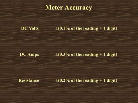 Meter Accuracy DC Volts ±(0.1% of the reading + 1 digit) DC Amps