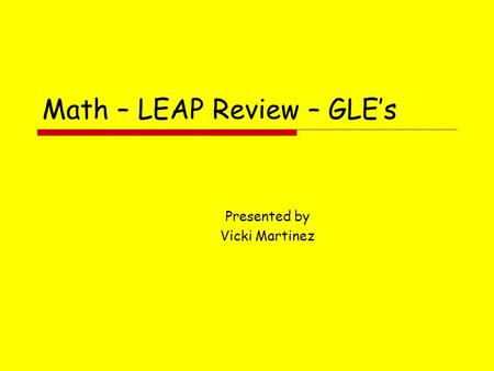 Math – LEAP Review – GLE’s Presented by Vicki Martinez.
