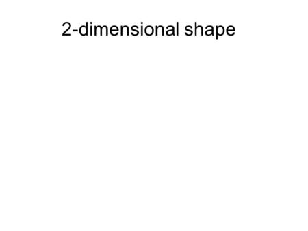 2-dimensional shape. 2-dimensional shape slide.