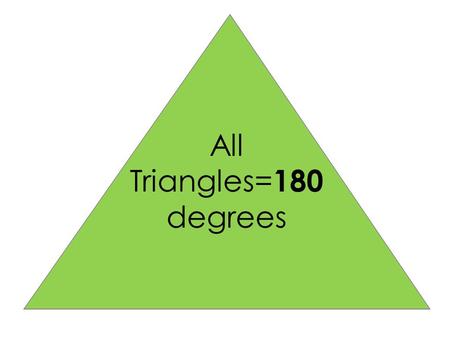 All Triangles= 180 degrees. Right Triangle One angle is 90  (a right angle) Right Triangle One angle is 90  (a right angle) Scalene No sides or angles.