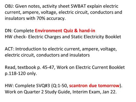 OBJ: Given notes, activity sheet SWBAT explain electric current, ampere, voltage, electric circuit, conductors and insulators with 70% accuracy.
