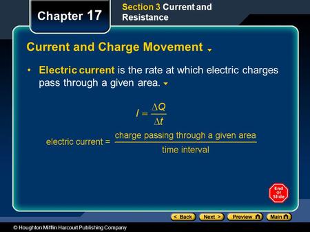 © Houghton Mifflin Harcourt Publishing Company Section 3 Current and Resistance Chapter 17 Current and Charge Movement Electric current is the rate at.