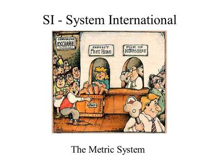 SI - System International The Metric System. How high is the ceiling?