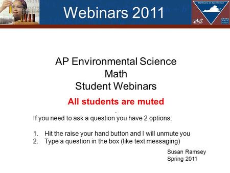 AP Environmental Science Math Student Webinars All students are muted. If you need to ask a question you have 2 options: 1.Hit the raise your hand button.