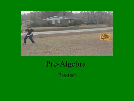 Pre-Algebra Pre-test. Instructions Show all of your work on your paper. Number the problems appropriately. Be organized. Relax. Take your time.