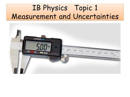 IB Physics Topic 1 Measurement and Uncertainties