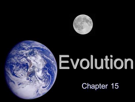 Evolution Chapter 15. What is Evolution? Evolution, or change over time, is the process by which modern organisms have descended from ancient organisms.