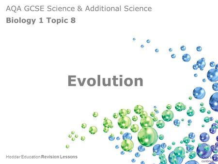 AQA GCSE Science & Additional Science Biology 1 Topic 8 Hodder Education Revision Lessons Evolution Click to continue.