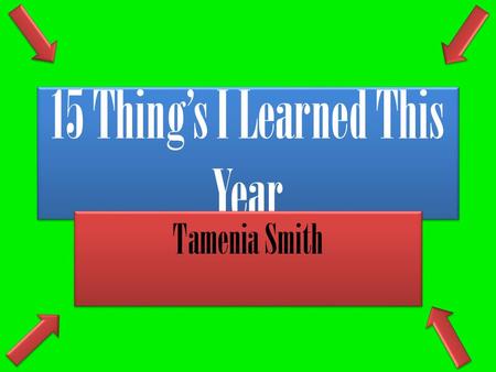 15 Thing’s I Learned This Year Tamenia Smith. Equations Have An Equal Sign Equations –Is a statement that shows two numbers or expressions that are equal.