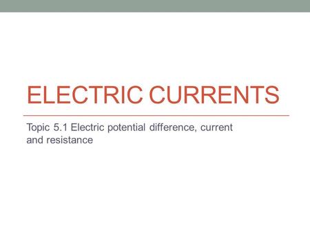 Topic 5.1 Electric potential difference, current and resistance