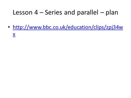 Lesson 4 – Series and parallel – plan